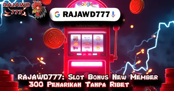 RAJAWD777: Slot Bonus New Member 300 Penarikan Tanpa Ribet